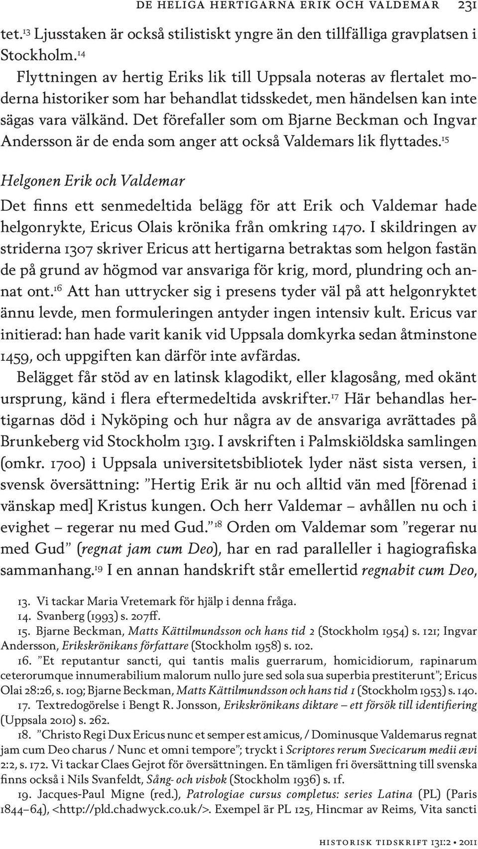 Det förefaller som om Bjarne Beckman och Ingvar Andersson är de enda som anger att också Valdemars lik flyttades.