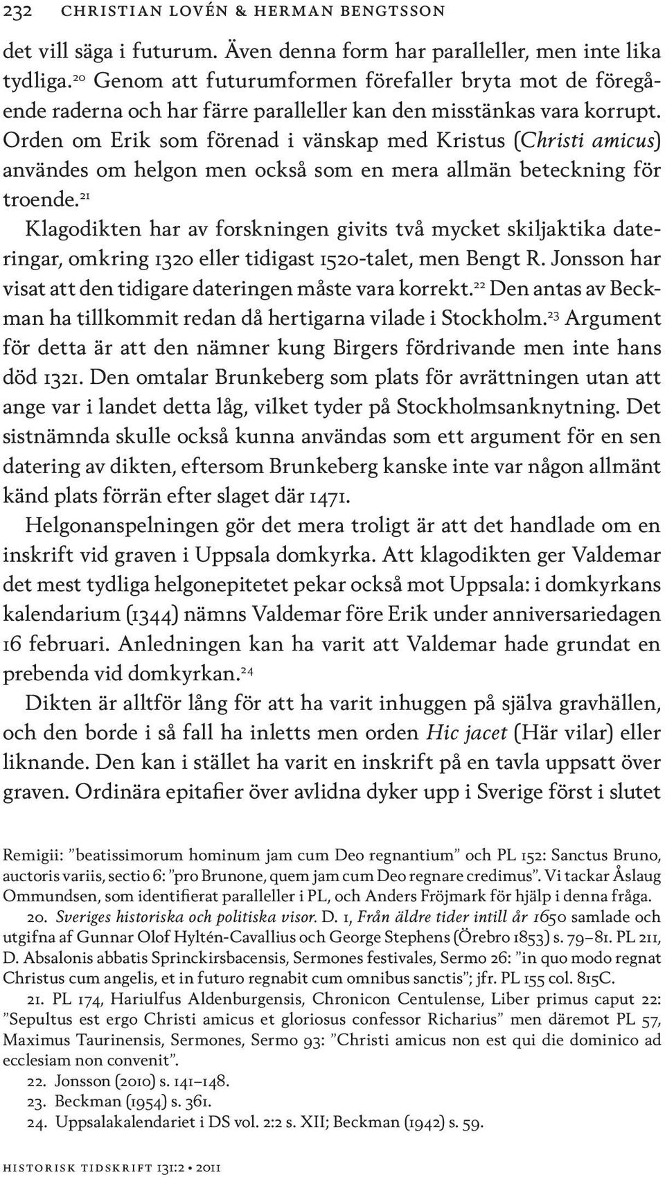 Orden om Erik som förenad i vänskap med Kristus (Christi amicus) användes om helgon men också som en mera allmän beteckning för troende.