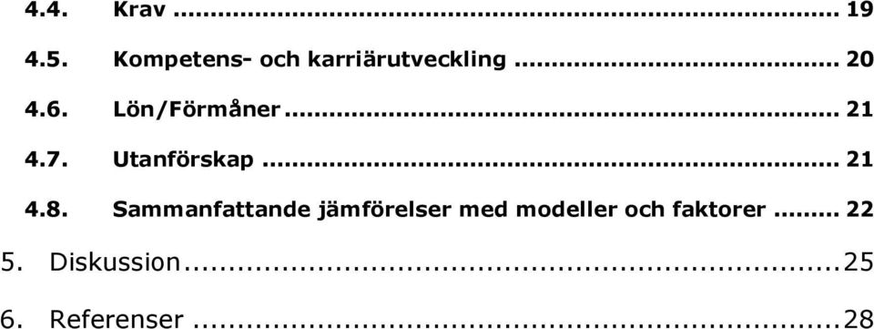 Lön/Förmåner... 21 4.7. Utanförskap... 21 4.8.