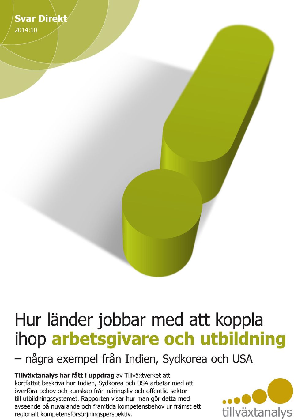 med att överföra behov och kunskap från näringsliv och offentlig sektor till utbildningssystemet.
