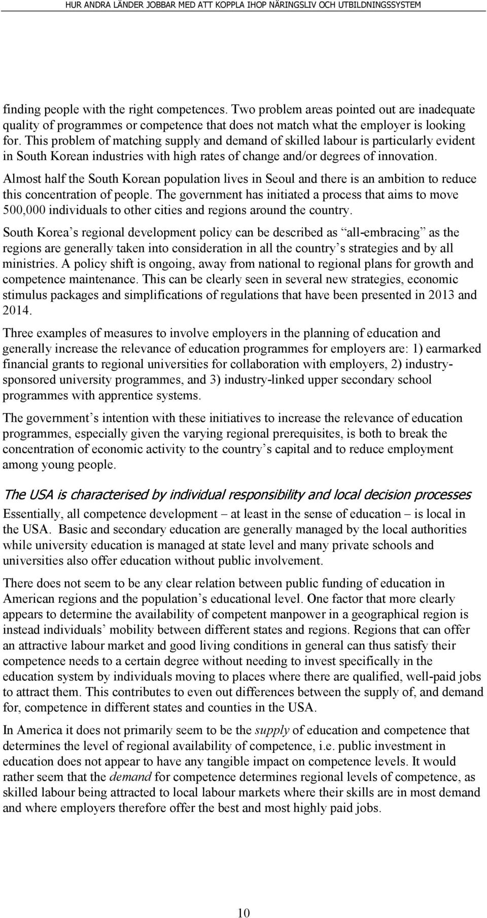 Almost half the South Korean population lives in Seoul and there is an ambition to reduce this concentration of people.