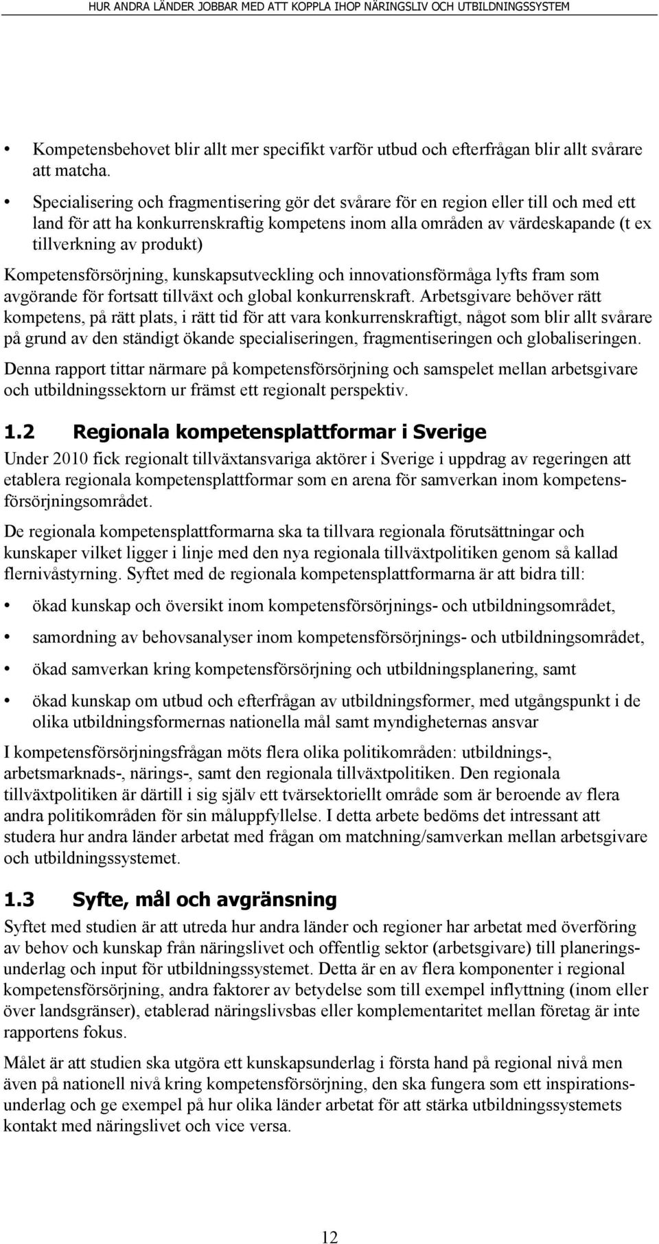 Kompetensförsörjning, kunskapsutveckling och innovationsförmåga lyfts fram som avgörande för fortsatt tillväxt och global konkurrenskraft.