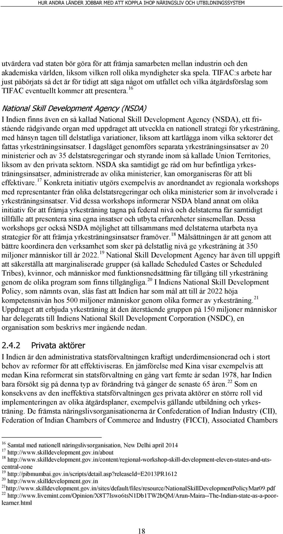 16 National Skill Development Agency (NSDA) I Indien finns även en så kallad National Skill Development Agency (NSDA), ett fristående rådgivande organ med uppdraget att utveckla en nationell strategi