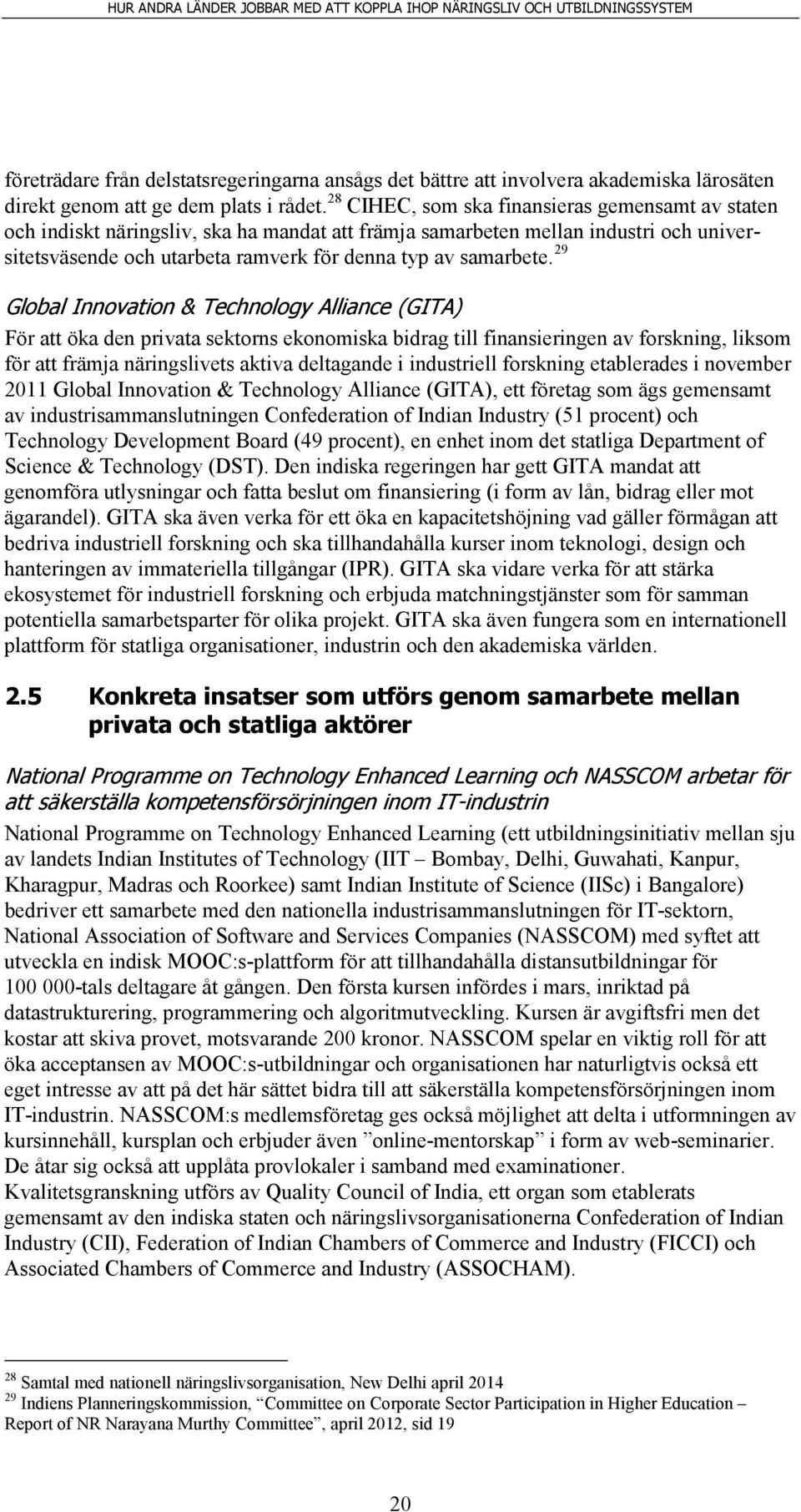 29 Global Innovation & Technology Alliance (GITA) För att öka den privata sektorns ekonomiska bidrag till finansieringen av forskning, liksom för att främja näringslivets aktiva deltagande i