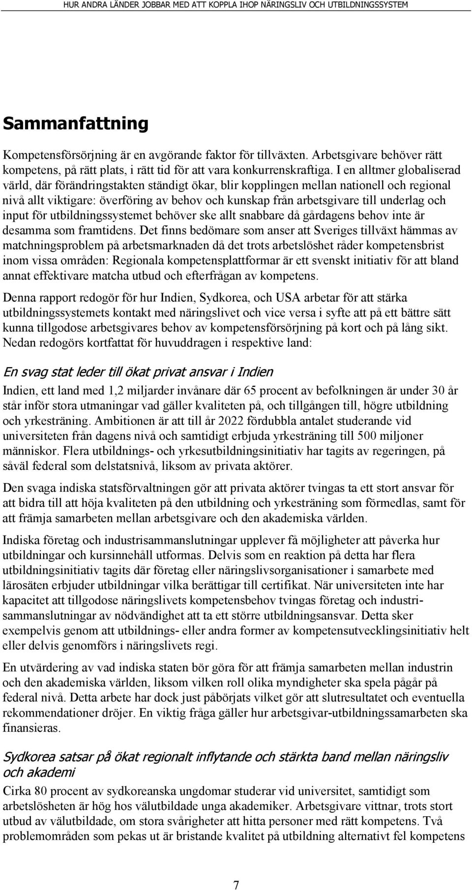 underlag och input för utbildningssystemet behöver ske allt snabbare då gårdagens behov inte är desamma som framtidens.