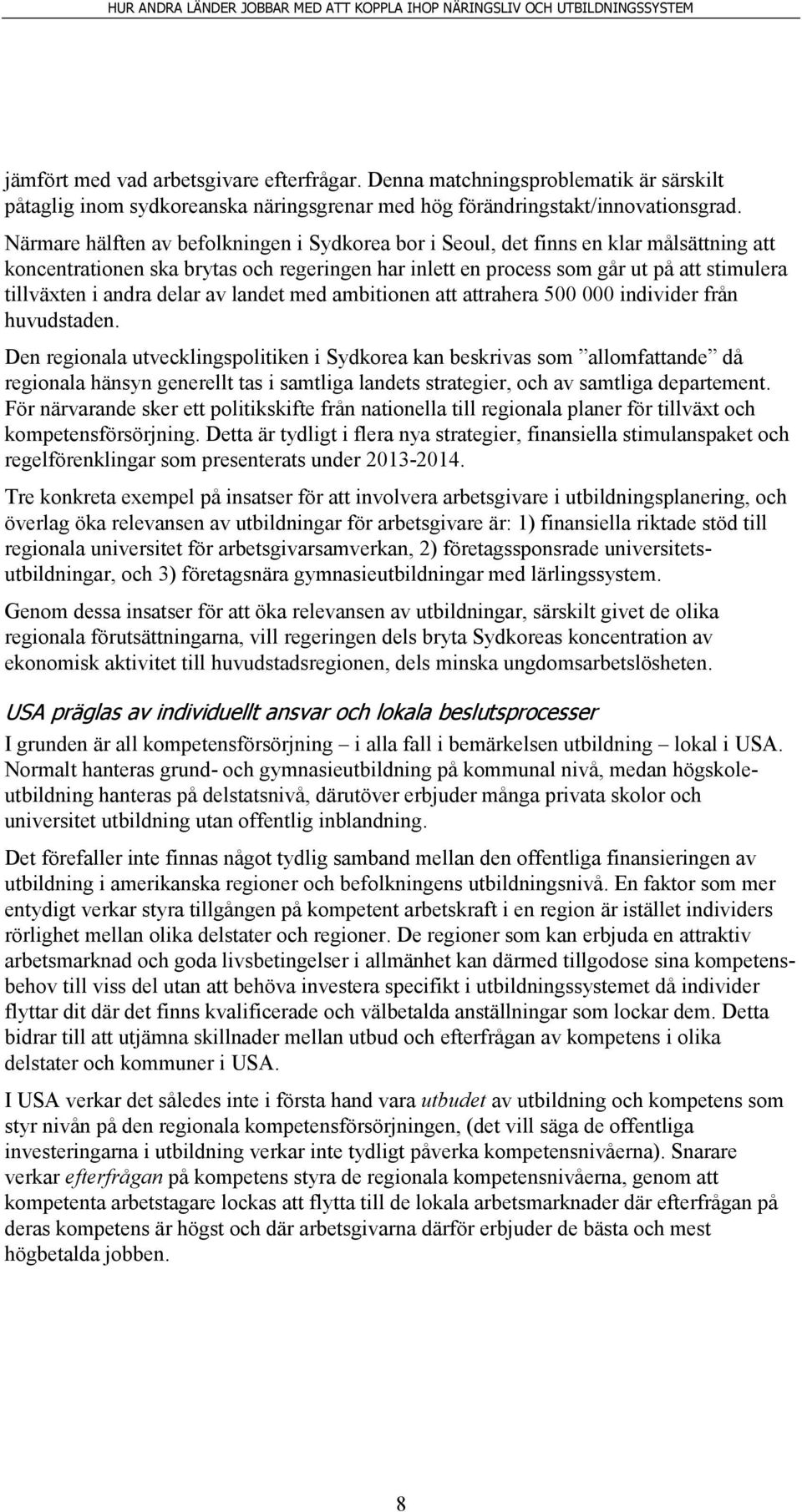 andra delar av landet med ambitionen att attrahera 500 000 individer från huvudstaden.