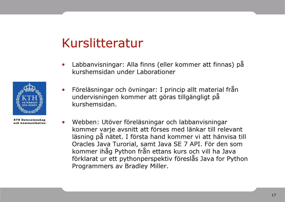 Webben: Utöver föreläsningar och labbanvisningar kommer varje avsnitt att förses med länkar till relevant läsning på nätet.