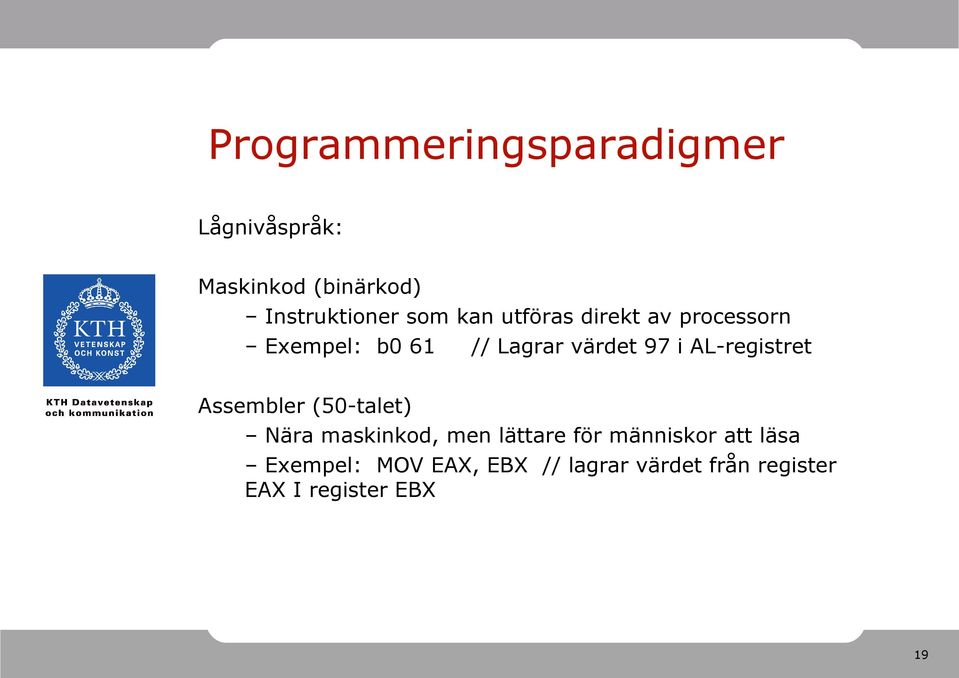 AL-registret Assembler (50-talet) Nära maskinkod, men lättare för människor