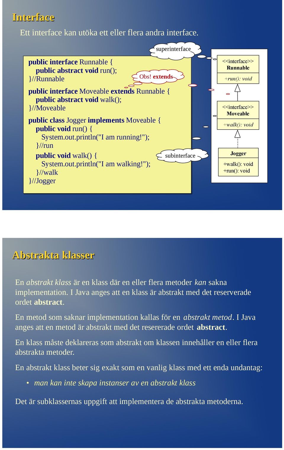 void run(); //Runnable public class Jogger implements Moveable { public void run() { System.out.println("I am running!