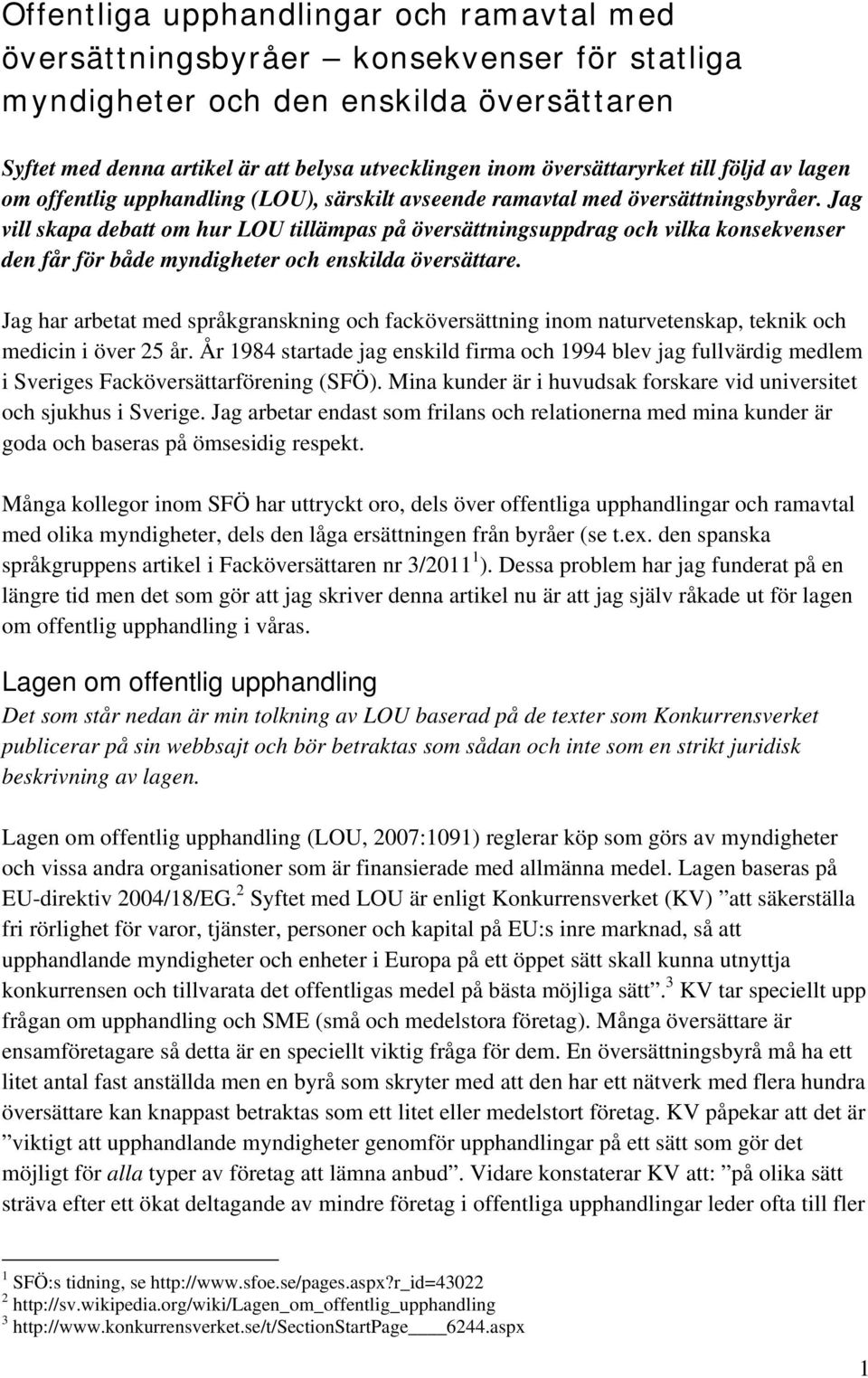 Jag vill skapa debatt om hur LOU tillämpas på översättningsuppdrag och vilka konsekvenser den får för både myndigheter och enskilda översättare.