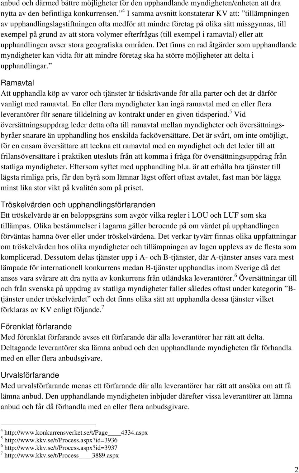 exempel i ramavtal) eller att upphandlingen avser stora geografiska områden.