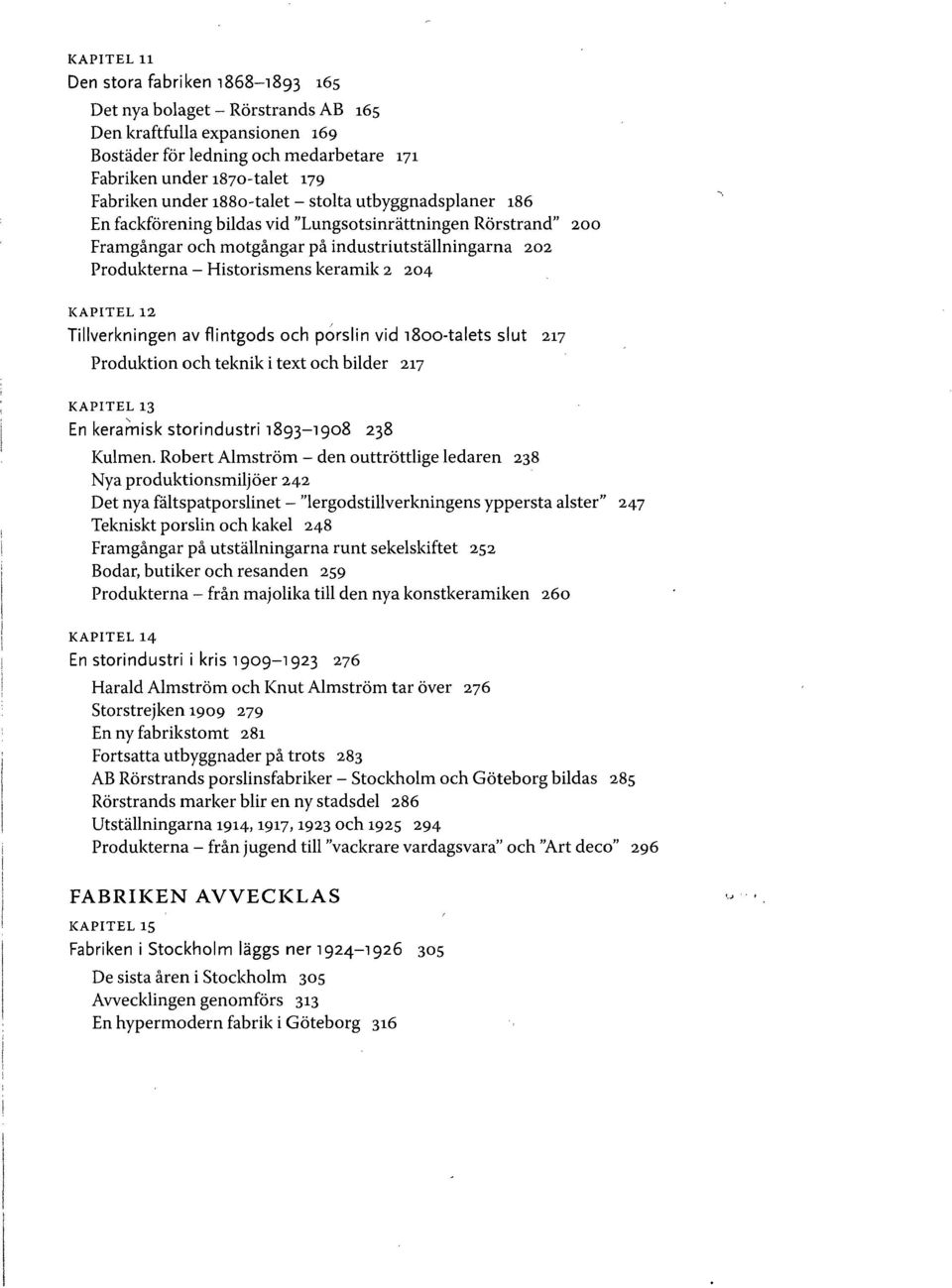 204 KAPITEL 12 Tillverkningen av flintgods och porslin vid 1800-talets slut 217 Produktion och teknik i text och bilder 217 KAPITEL 13 En keramisk storindustri 1893-1908 238 Kulmen.