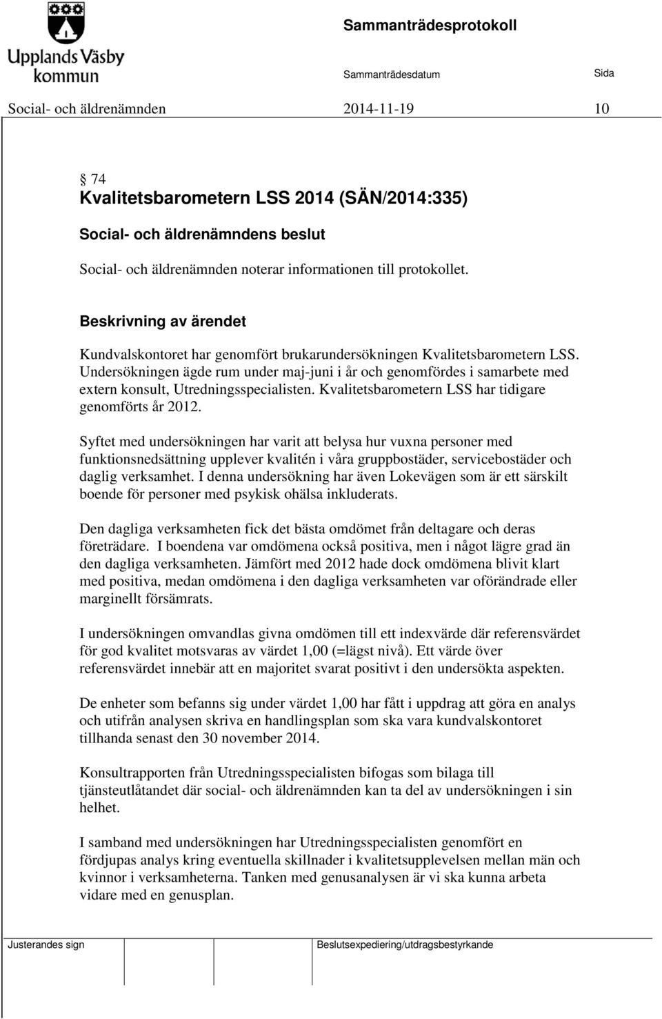 Kvalitetsbarometern LSS har tidigare genomförts år 2012.