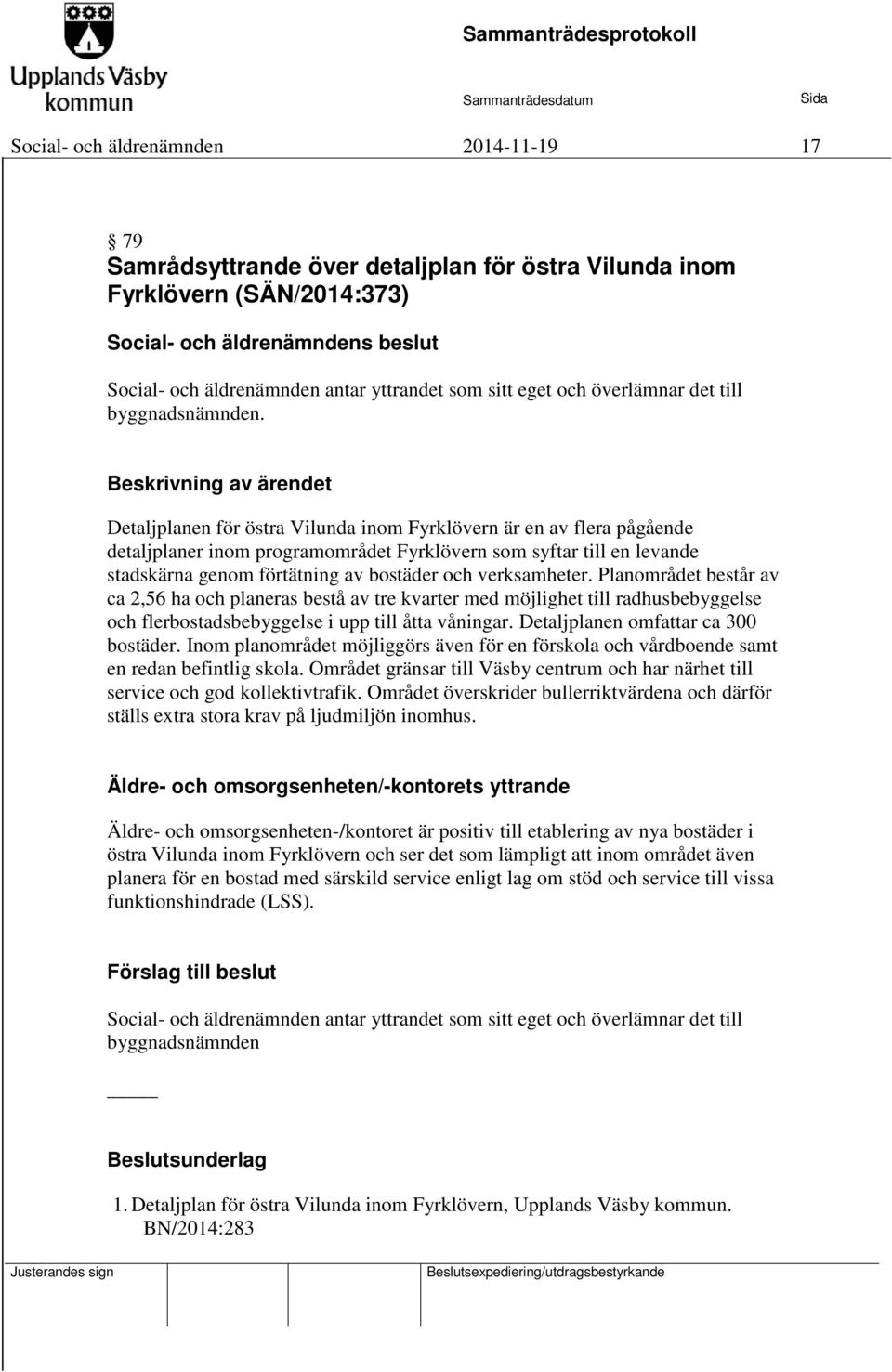 Detaljplanen för östra Vilunda inom Fyrklövern är en av flera pågående detaljplaner inom programområdet Fyrklövern som syftar till en levande stadskärna genom förtätning av bostäder och verksamheter.