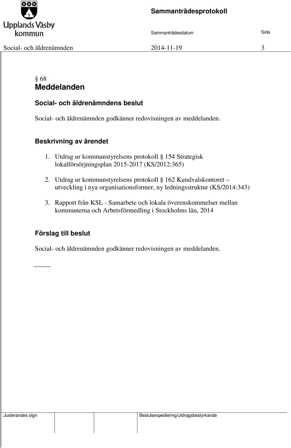 Utdrag ur kommunstyrelsens protokoll 162 Kundvalskontoret utveckling i nya organisationsformer, ny ledningsstruktur (KS/2014:343) 3.