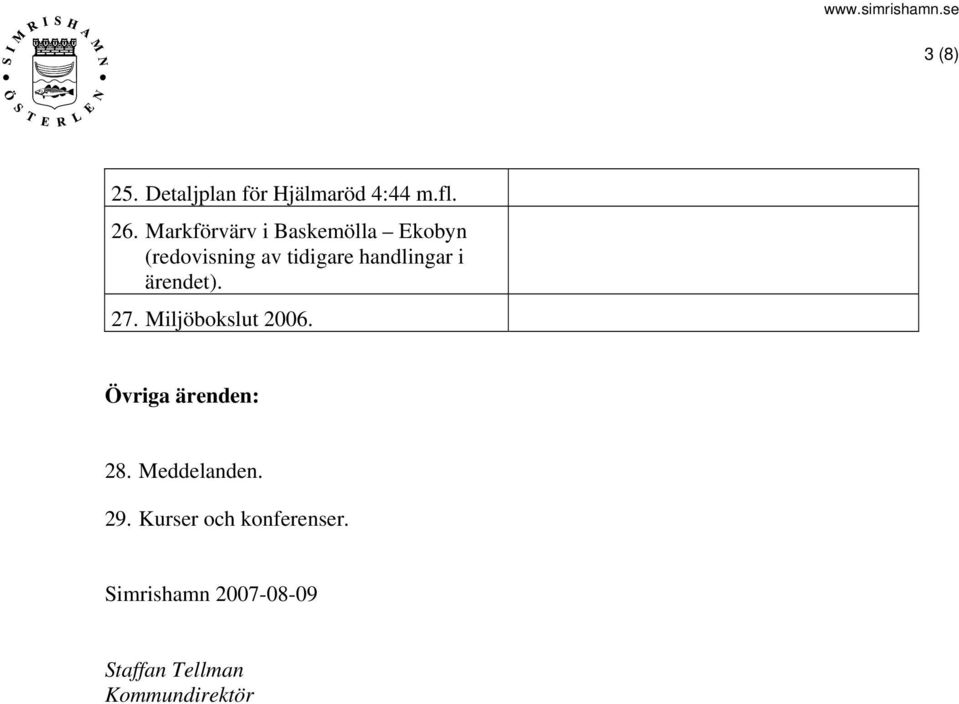 handlingar i ärendet). 27. Miljöbokslut 2006. Övriga ärenden: 28.