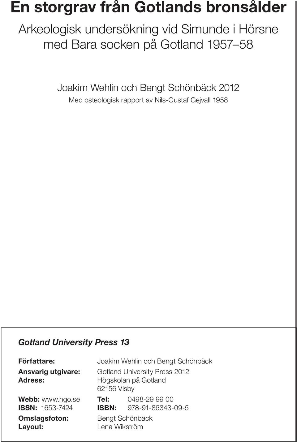 Joakim Wehlin och Bengt Schönbäck Ansvarig utgivare: Gotland University Press 2012 Adress: Högskolan på Gotland 62156 Visby