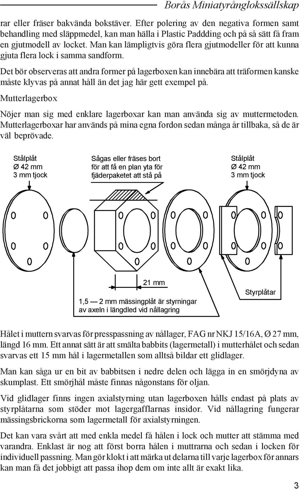 Man kan lämpligtvis göra flera gjutmodeller för att kunna gjuta flera lock i samma sandform.