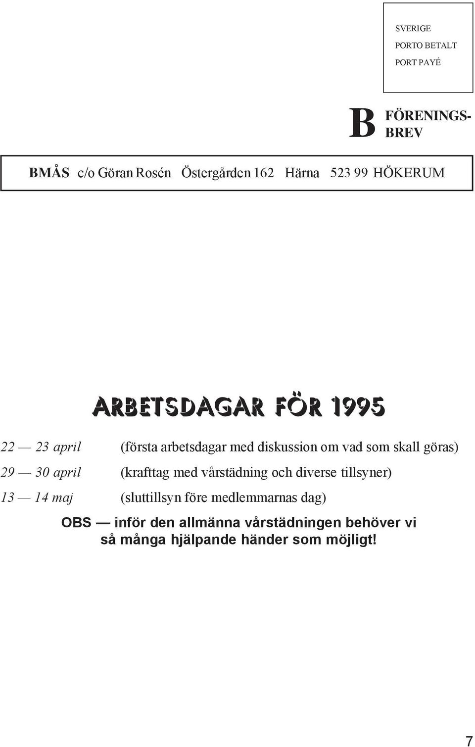 om vad som skall göras) 29 30 april (krafttag med vårstädning och diverse tillsyner) 13 14 maj