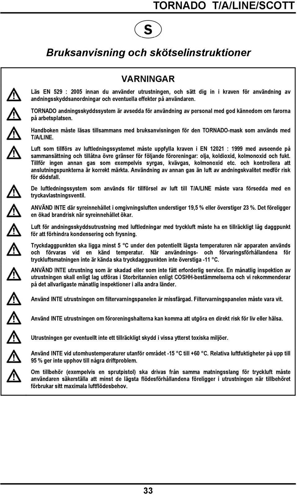 Handboken måste läsas tillsammans med bruksanvisningen för den TORNADO-mask som används med T/A/LINE.