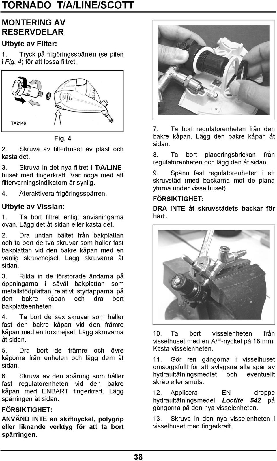 Ta bort filtret enligt anvisningarna ovan. Lägg det åt sidan eller kasta det. 2.