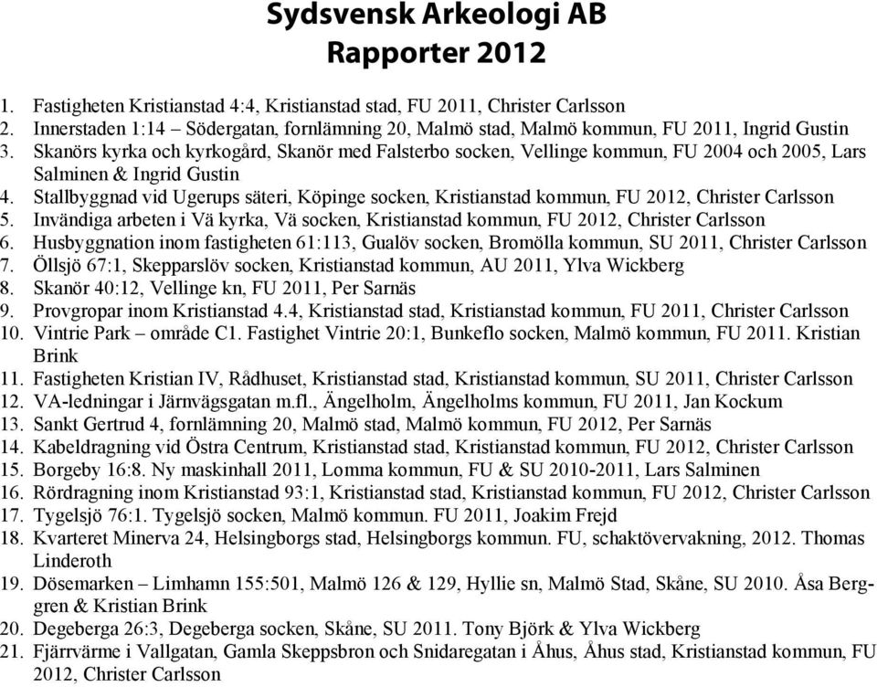 Skanörs kyrka och kyrkogård, Skanör med Falsterbo socken, Vellinge kommun, FU 2004 och 2005, Lars Salminen & Ingrid Gustin 4.