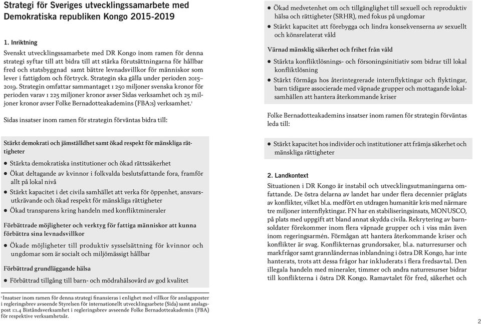 för människor som lever i fattigdom och förtryck. Strategin ska gälla under perioden 2015 2019.