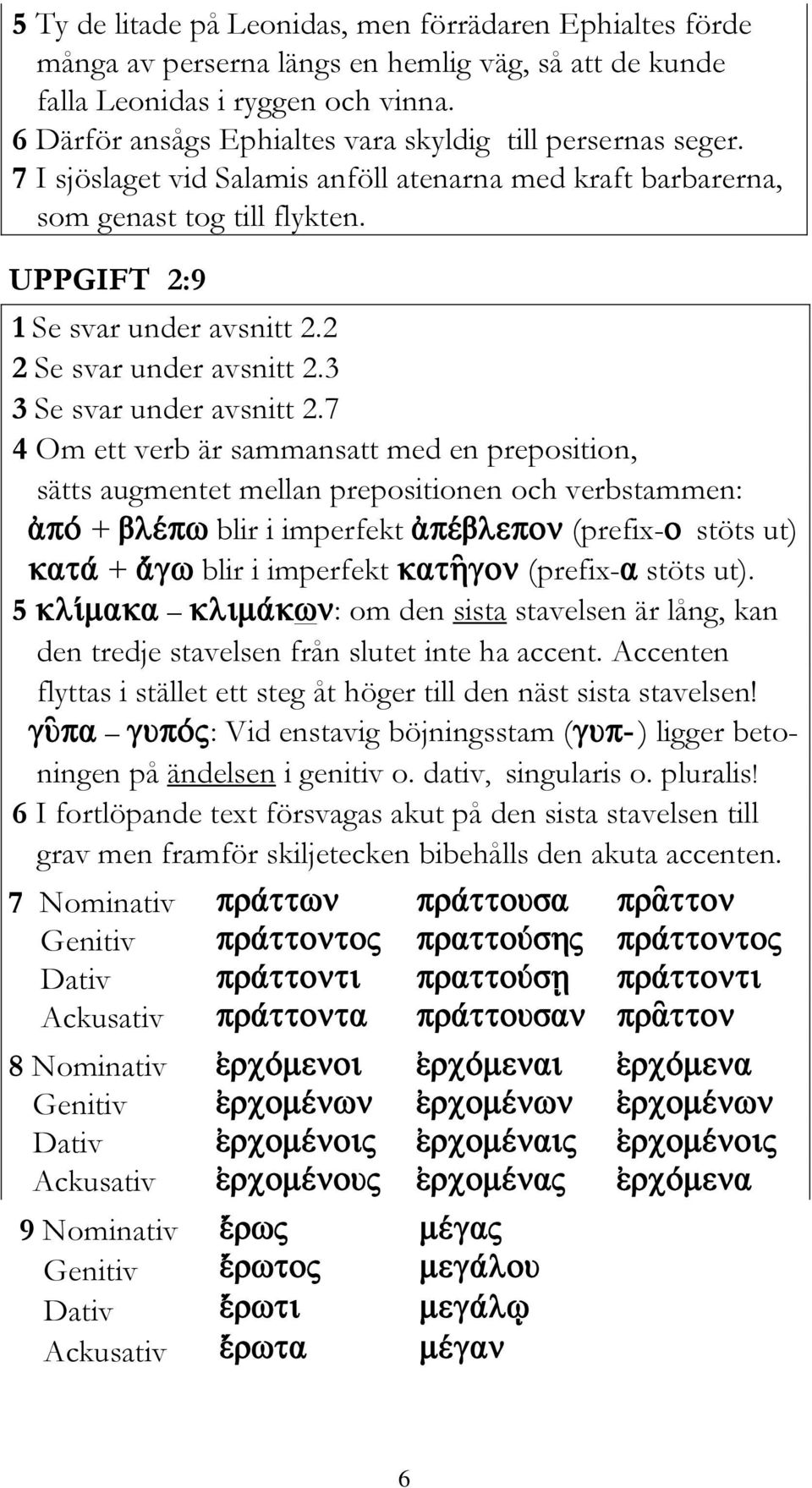 2 2 Se svar under avsnitt 2.3 3 Se svar under avsnitt 2.