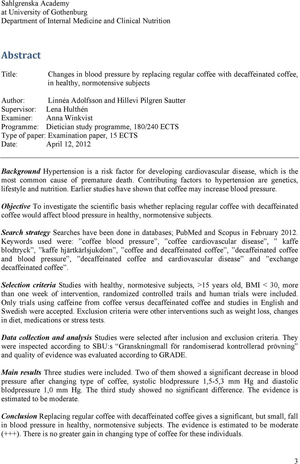 paper: Examination paper, 15 ECTS Date: April 12, 2012 Background Hypertension is a risk factor for developing cardiovascular disease, which is the most common cause of premature death.