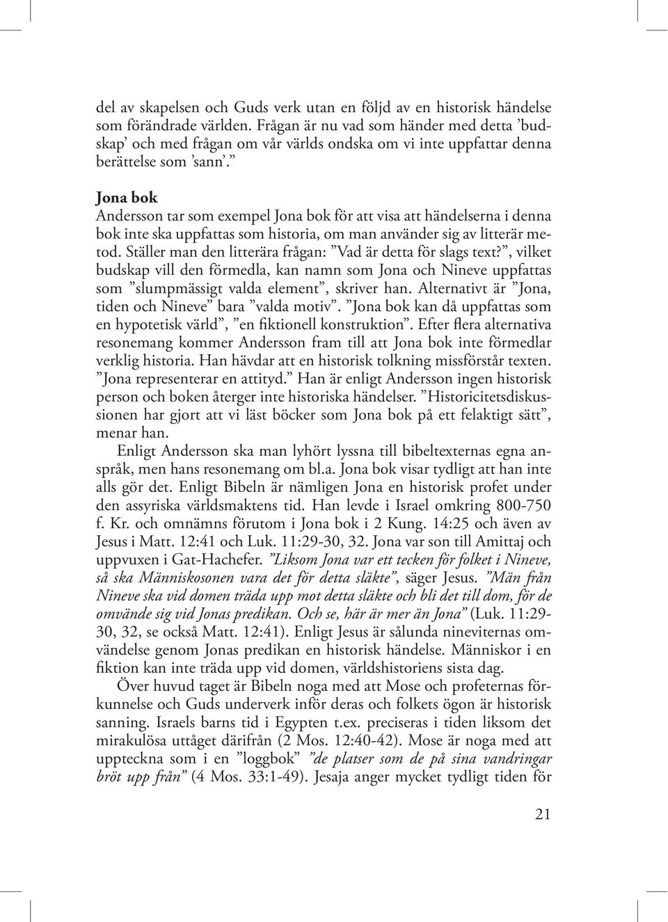 Jona bok Andersson tar som exempel Jona bok för att visa att händelserna i denna bok inte ska uppfattas som historia, om man använder sig av litterär metod.