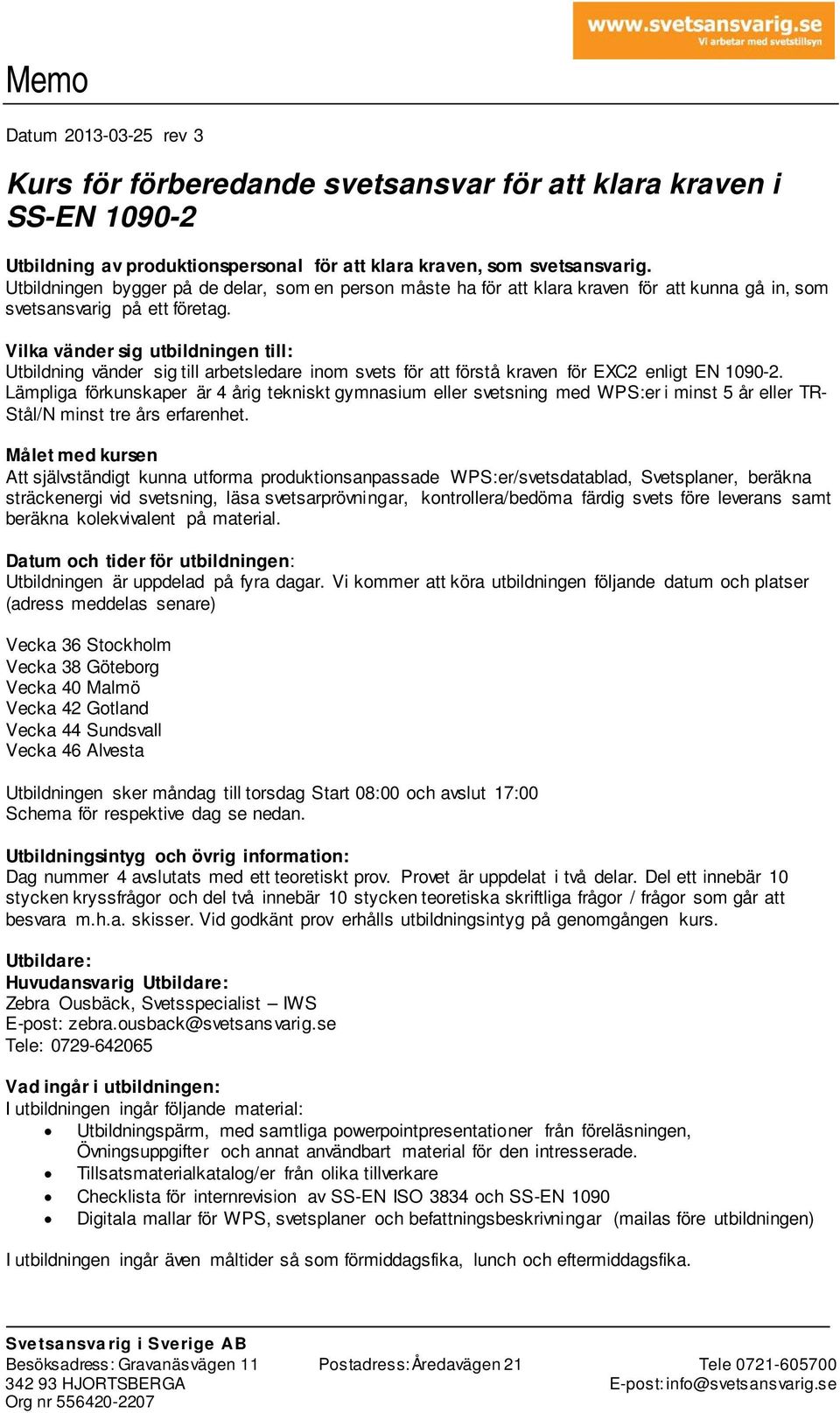 Vilka vänder sig utbildningen till: Utbildning vänder sig till arbetsledare inom svets för att förstå kraven för EXC2 enligt EN 1090-2.