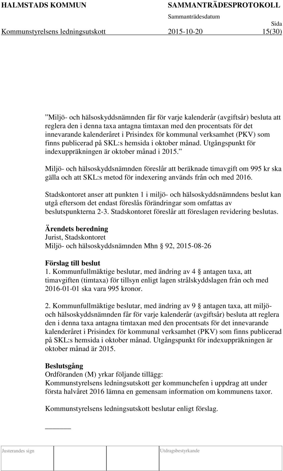 Miljö- och hälsoskyddsnämnden föreslår att beräknade timavgift om 995 kr ska gälla och att SKL:s metod för indexering används från och med 2016.