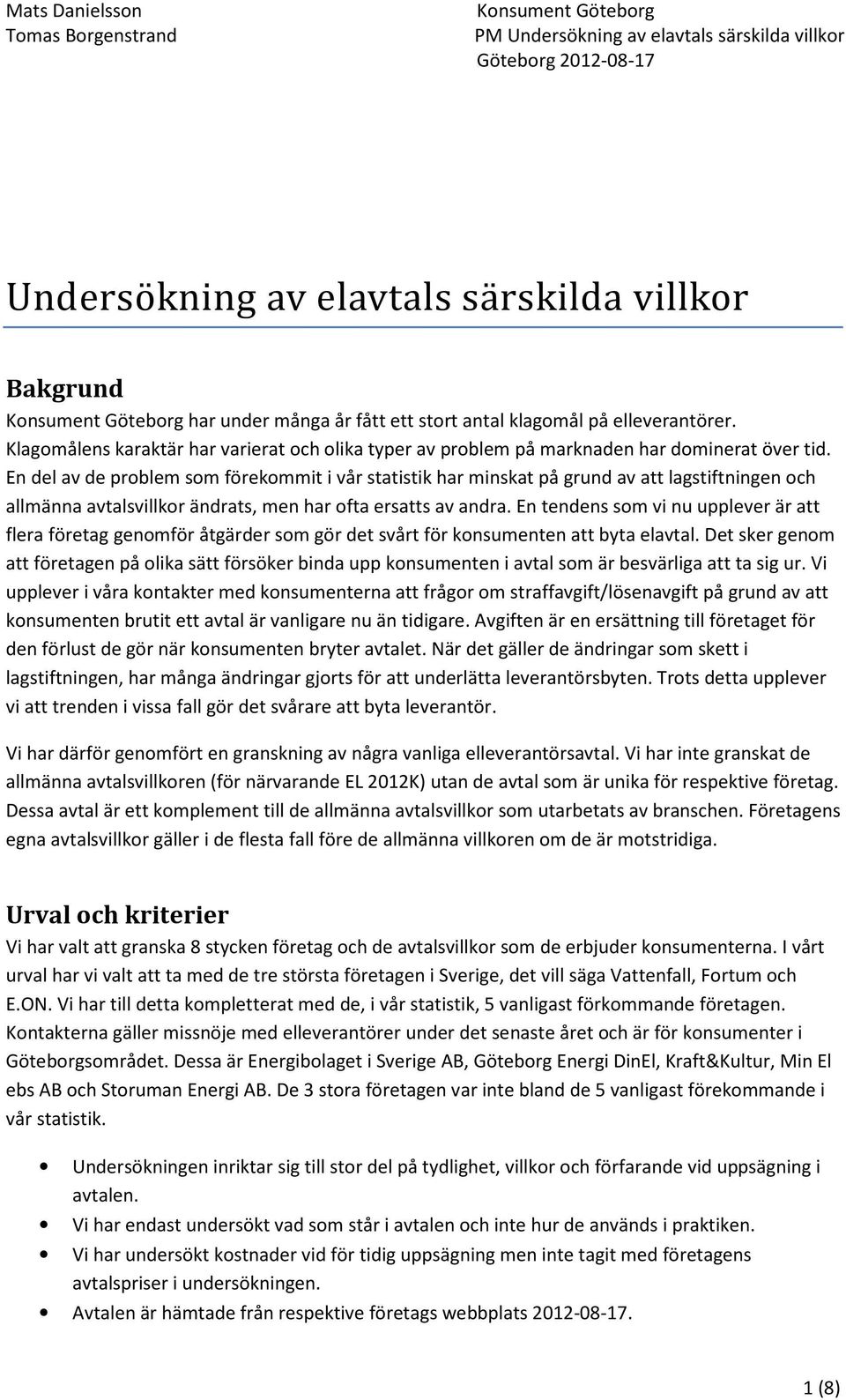 En del av de problem som förekommit i vår statistik har minskat på grund av att lagstiftningen och allmänna avtalsvillkor ändrats, men har ofta ersatts av andra.