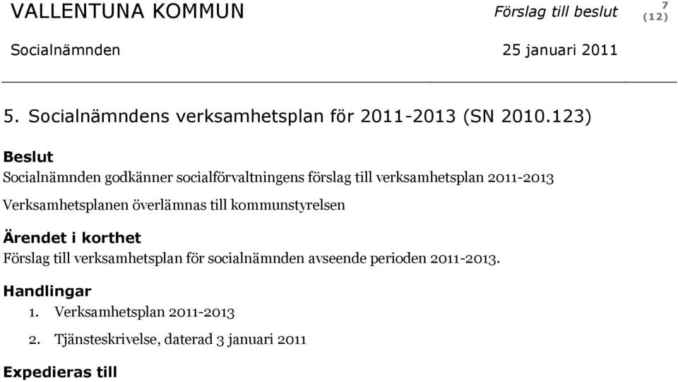 123) Beslut Socialnämnden godkänner socialförvaltningens förslag till verksamhetsplan 2011-2013 Verksamhetsplanen