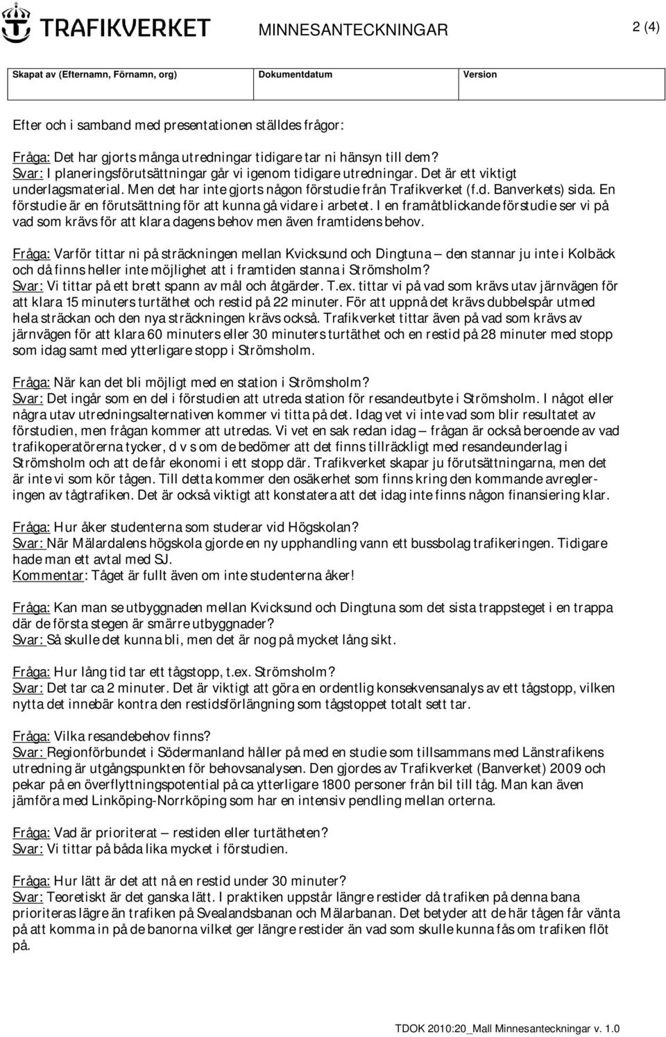 En förstudie är en förutsättning för att kunna gå vidare i arbetet. I en framåtblickande förstudie ser vi på vad som krävs för att klara dagens behov men även framtidens behov.