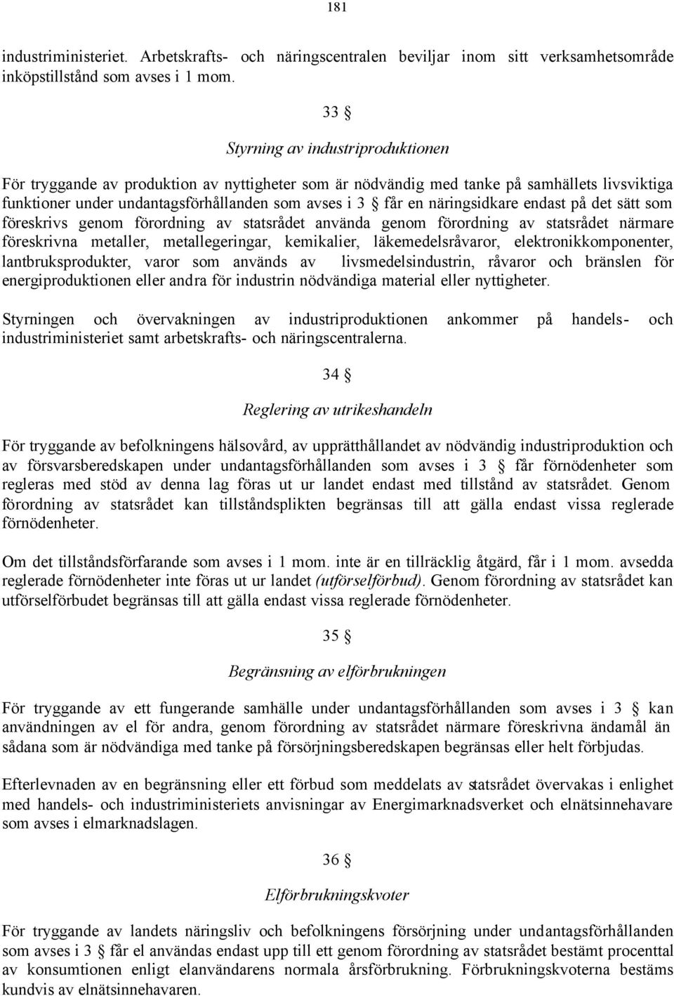 näringsidkare endast på det sätt som föreskrivs genom förordning av statsrådet använda genom förordning av statsrådet närmare föreskrivna metaller, metallegeringar, kemikalier, läkemedelsråvaror,