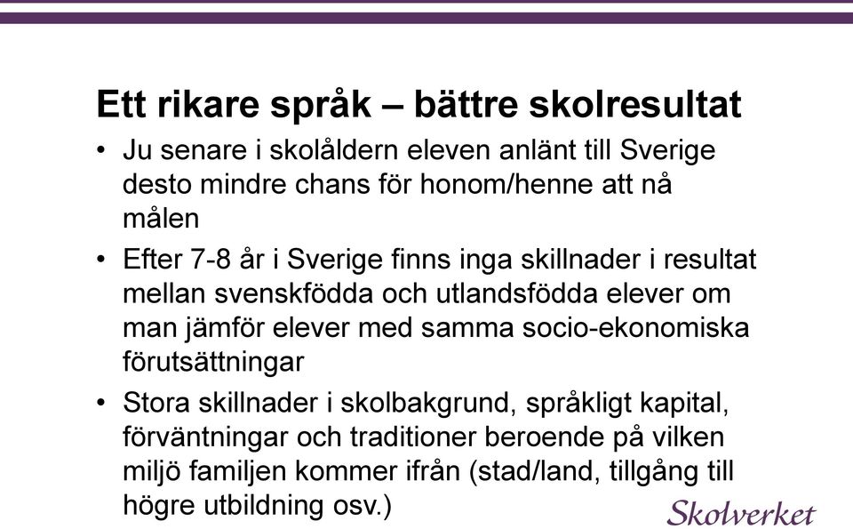 elever om man jämför elever med samma socio-ekonomiska förutsättningar Stora skillnader i skolbakgrund, språkligt