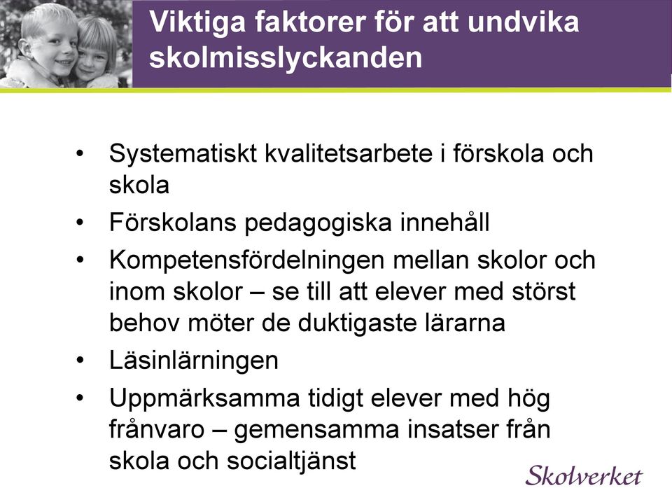 och inom skolor se till att elever med störst behov möter de duktigaste lärarna