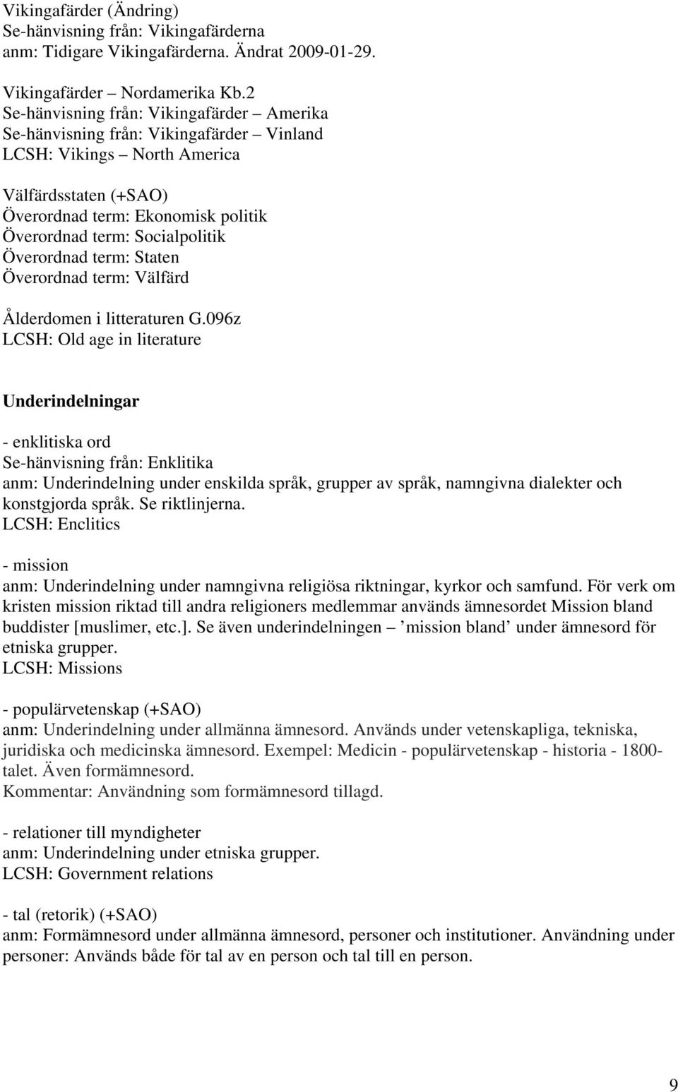 Socialpolitik Överordnad term: Staten Överordnad term: Välfärd Ålderdomen i litteraturen G.