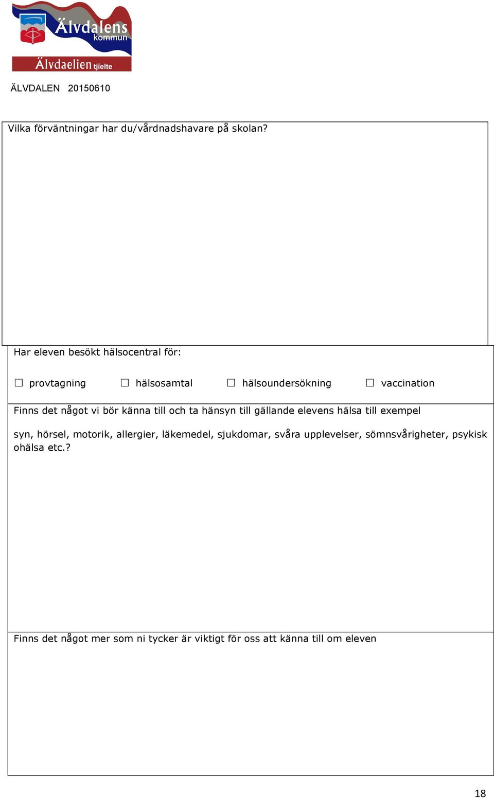 vi bör känna till och ta hänsyn till gällande elevens hälsa till exempel syn, hörsel, motorik, allergier,