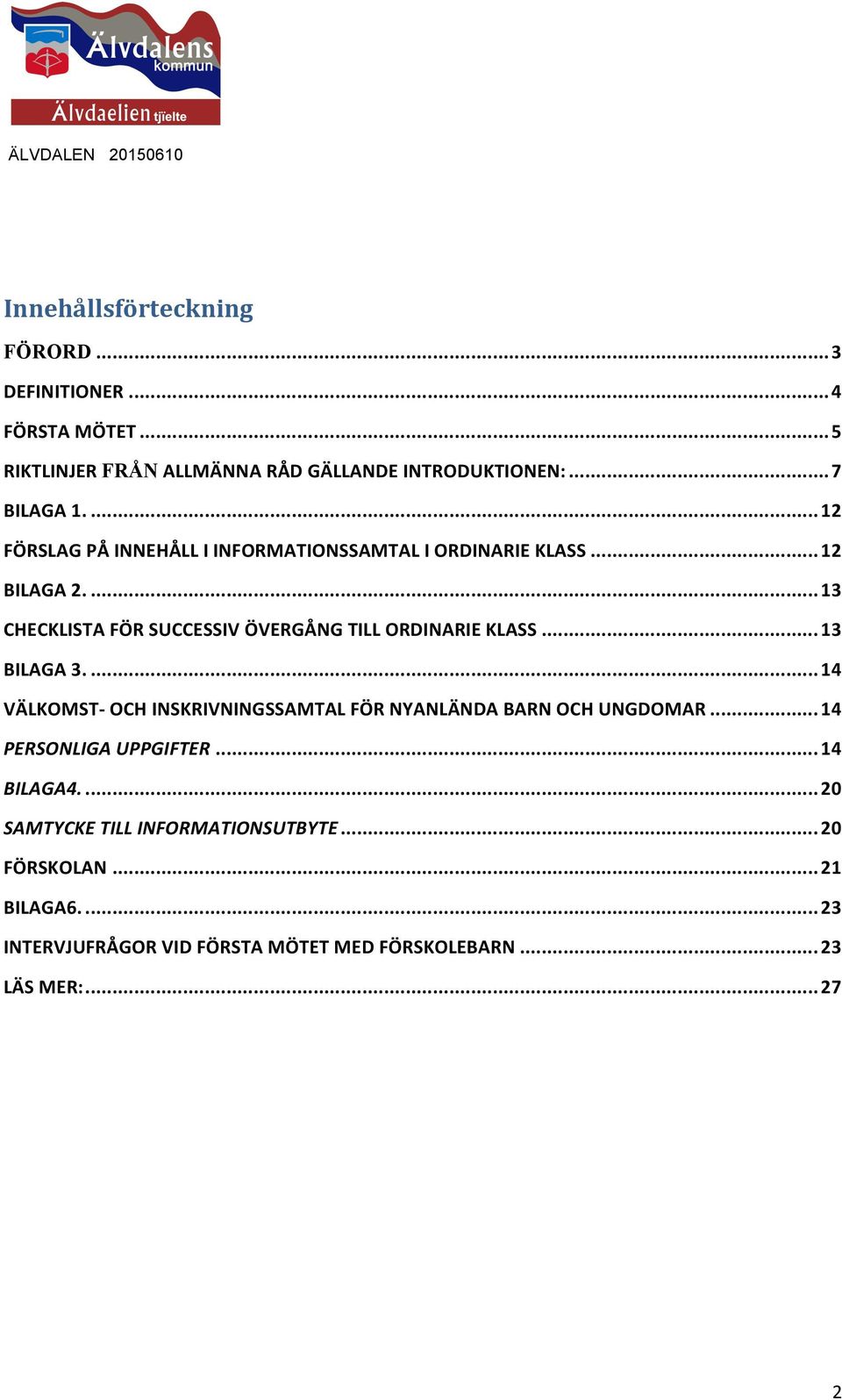 ... 13 CHECKLISTA FÖR SUCCESSIV ÖVERGÅNG TILL ORDINARIE KLASS... 13 BILAGA 3.