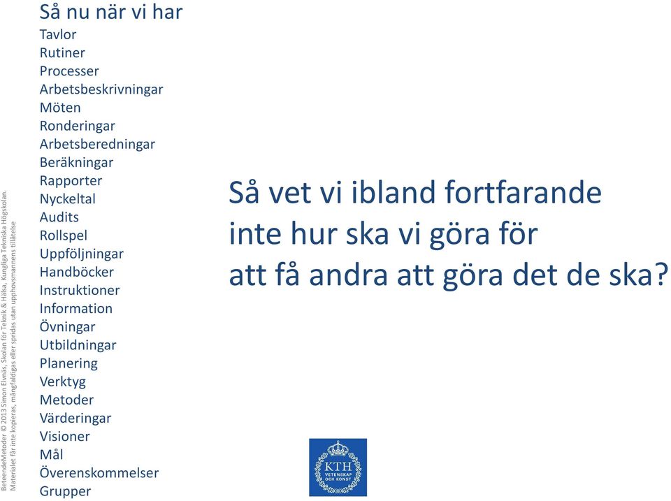 Instruktioner Information Övningar Utbildningar Planering Verktyg Metoder Värderingar Visioner