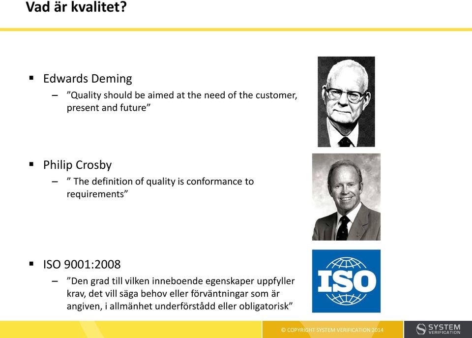 Philip Crosby The definition of quality is conformance to requirements ISO 9001:2008