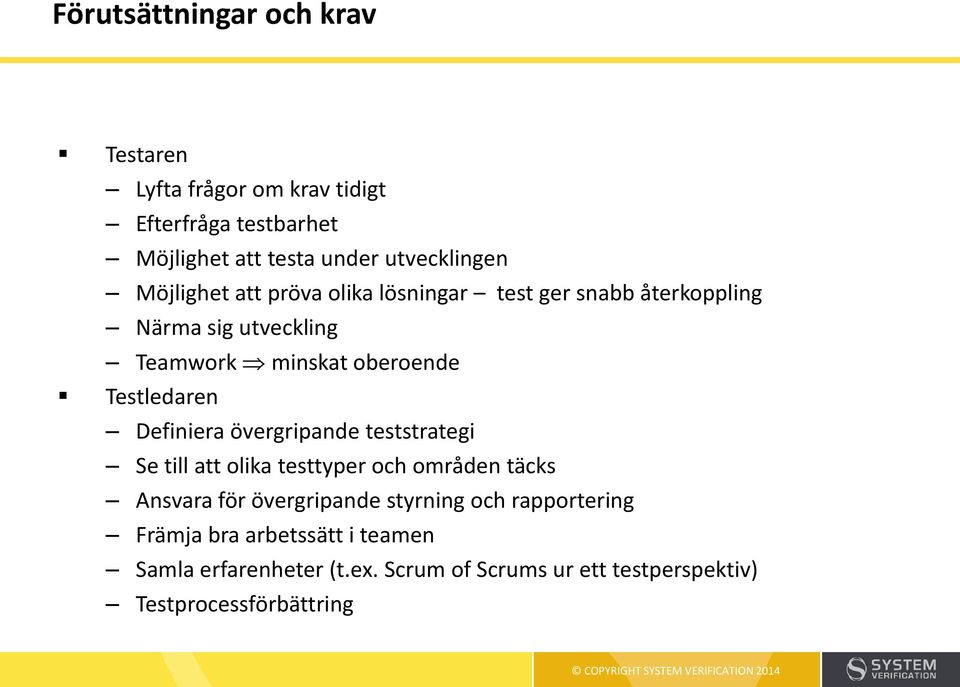 Definiera övergripande teststrategi Se till att olika testtyper och områden täcks Ansvara för övergripande styrning och