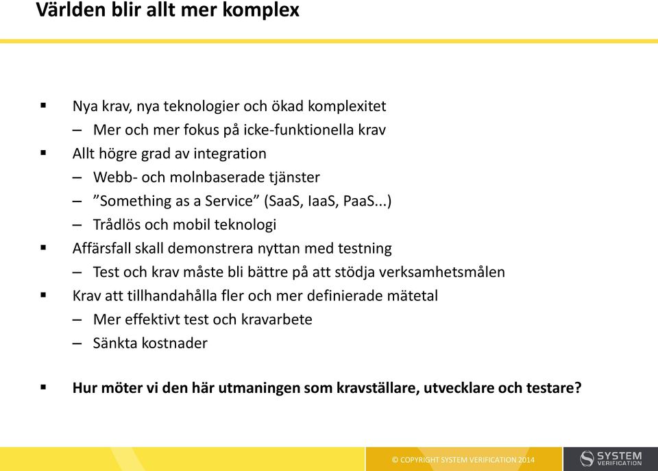 ..) Trådlös och mobil teknologi Affärsfall skall demonstrera nyttan med testning Test och krav måste bli bättre på att stödja