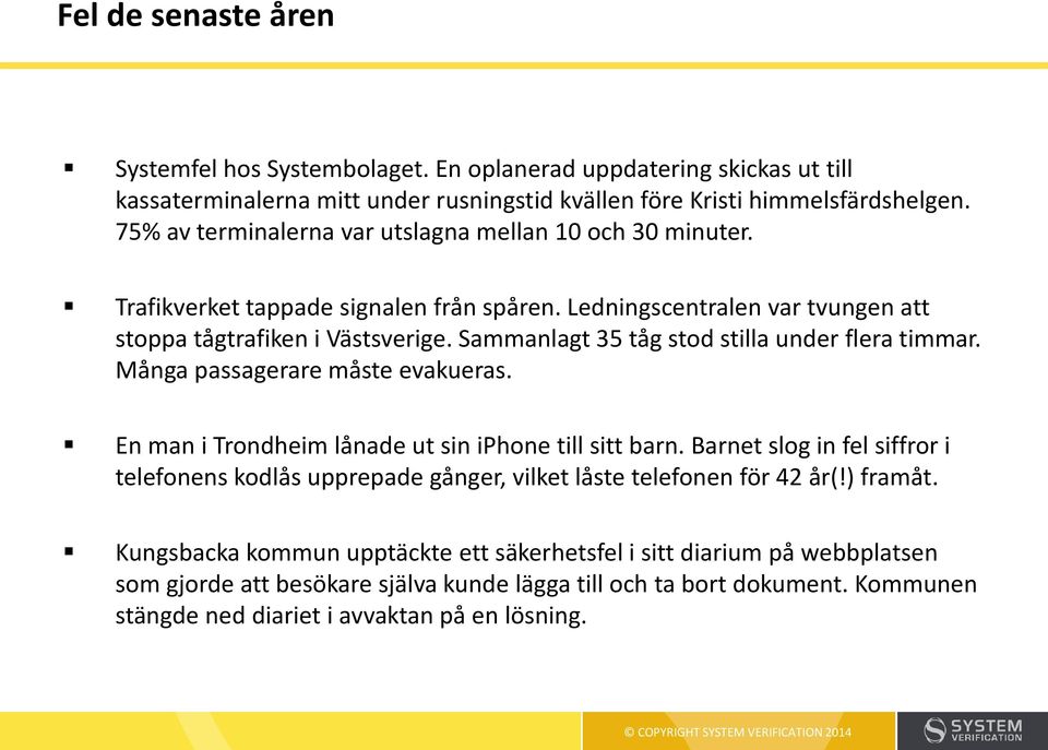 Sammanlagt 35 tåg stod stilla under flera timmar. Många passagerare måste evakueras. En man i Trondheim lånade ut sin iphone till sitt barn.