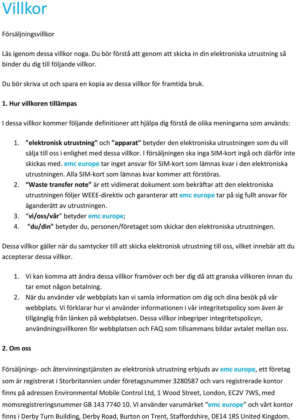 Hur villkoren tillämpas I dessa villkor kommer följande definitioner att hjälpa dig förstå de olika meningarna som används: 1.