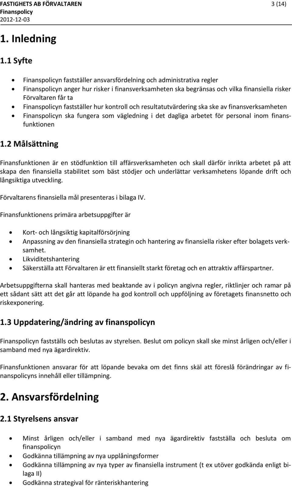 resultatutvärdering ska ske av finansverksamheten n ska fungera som vägledning i det dagliga arbetet för personal inom finansfunktionen 1.