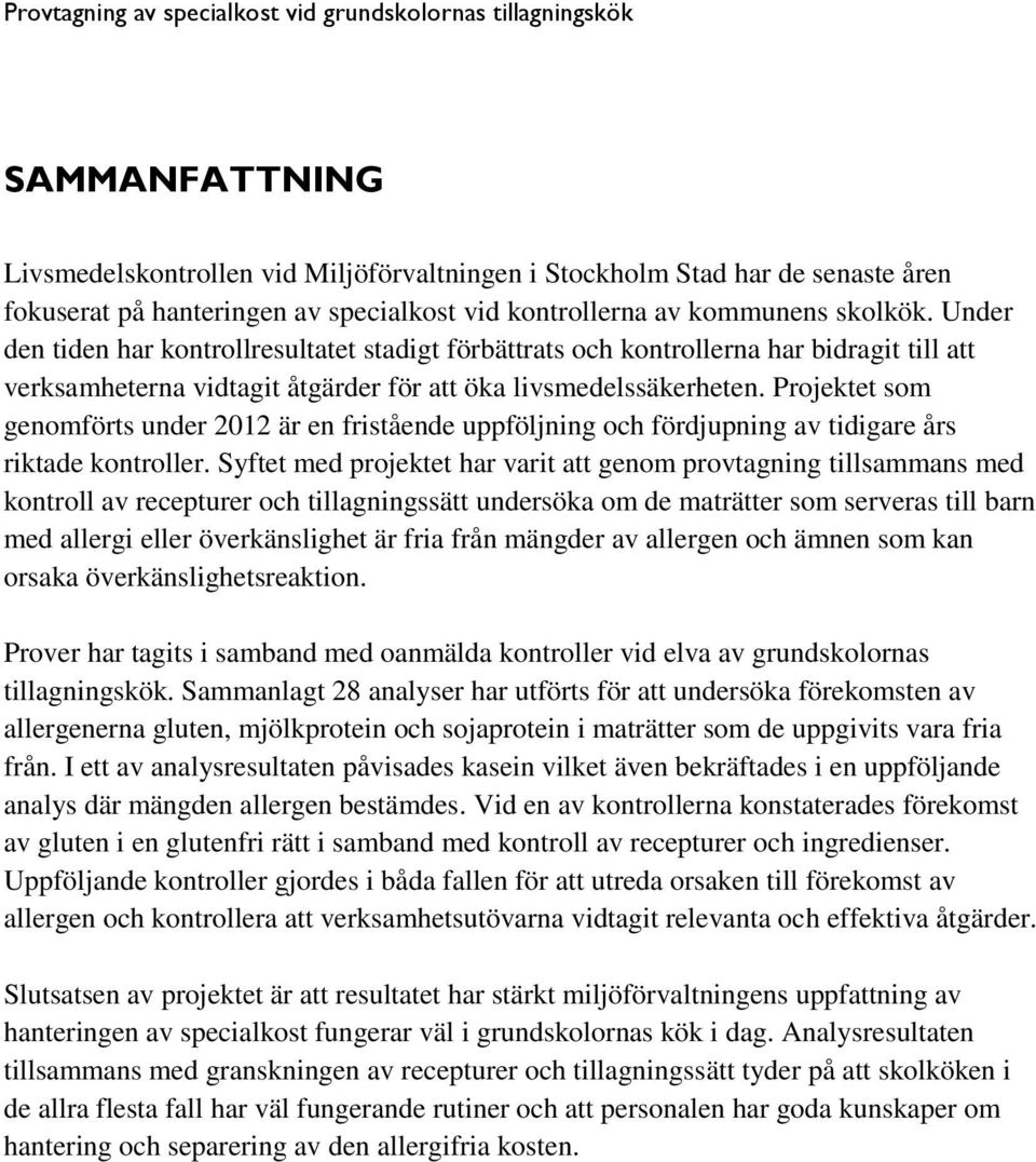 Projektet som genomförts under 2012 är en fristående uppföljning och fördjupning av tidigare års riktade kontroller.