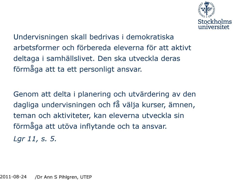 Genom att delta i planering och utvärdering av den dagliga undervisningen och få välja kurser,